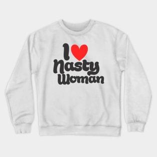 I Love Nasty Woman Crewneck Sweatshirt